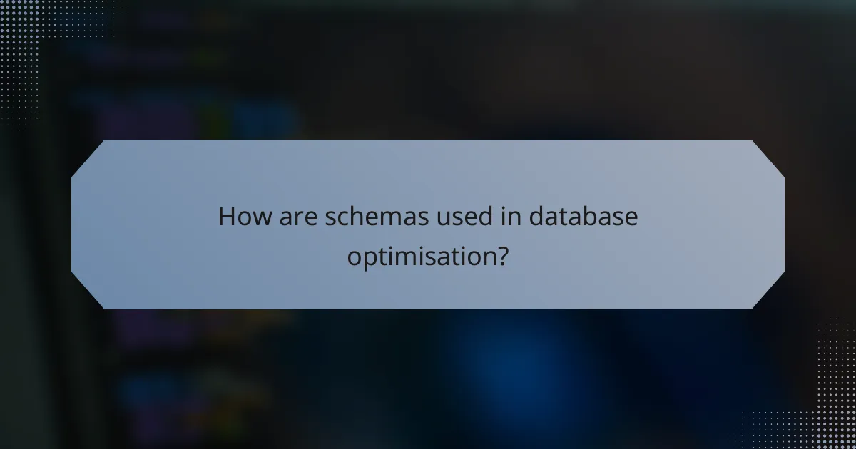 How are schemas used in database optimisation?