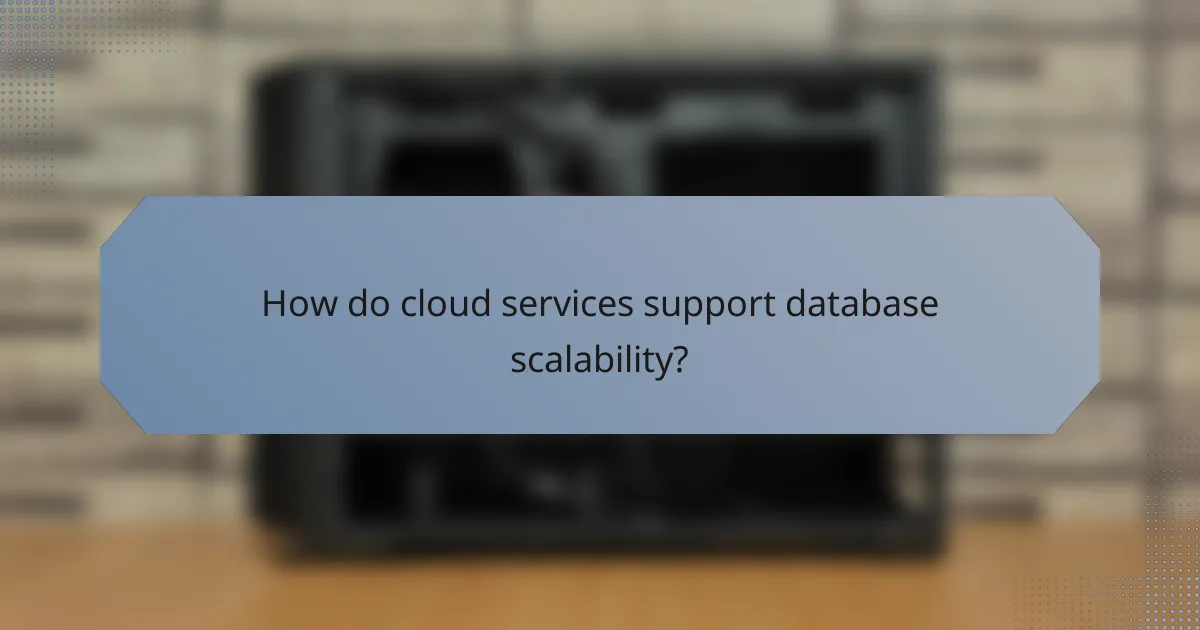 How do cloud services support database scalability?