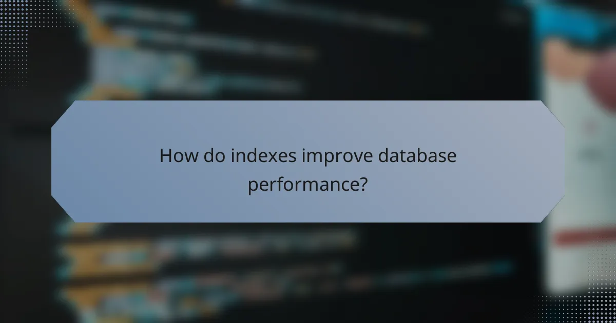 How do indexes improve database performance?