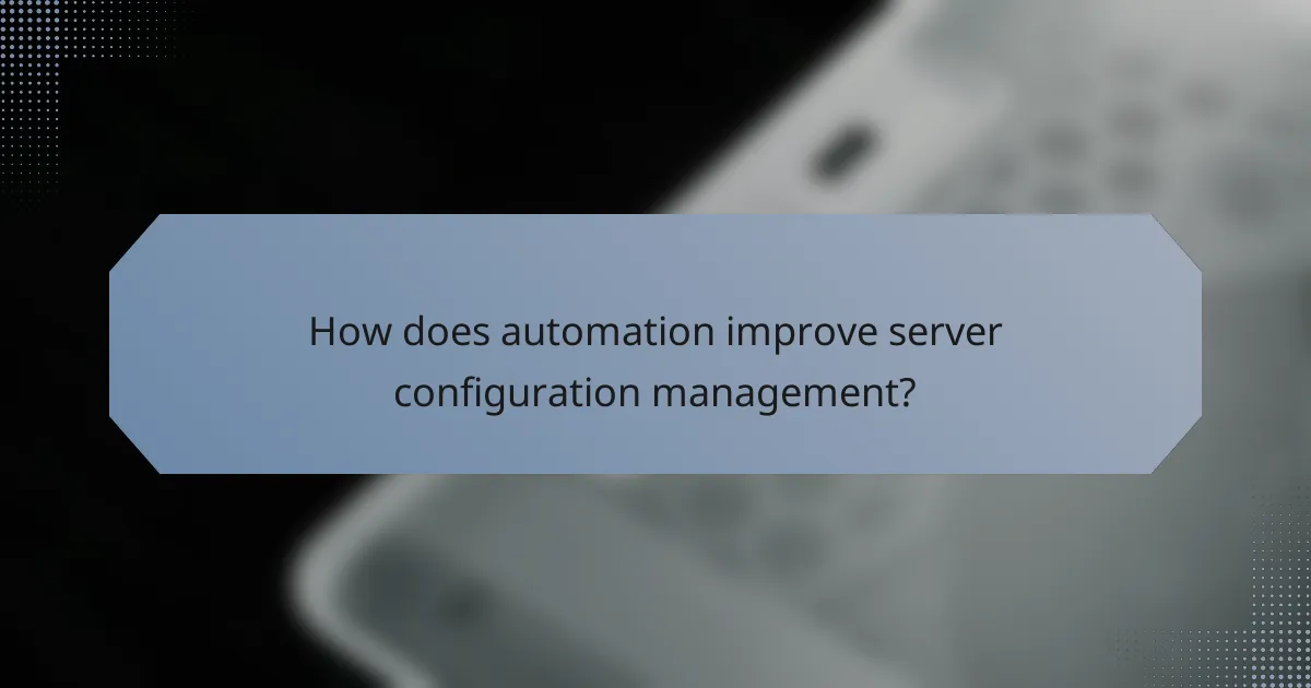 How does automation improve server configuration management?