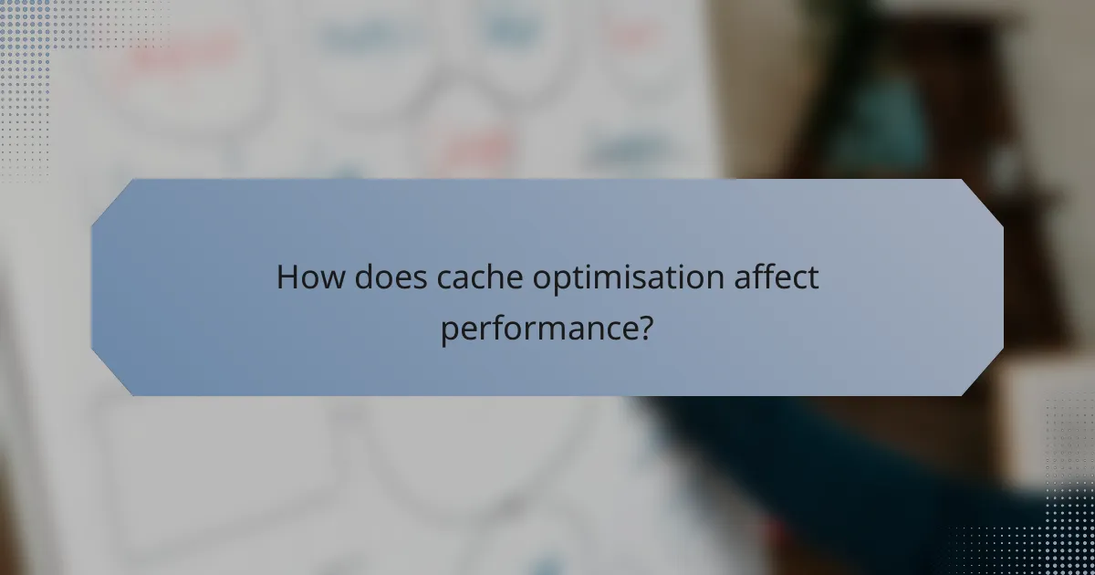How does cache optimisation affect performance?