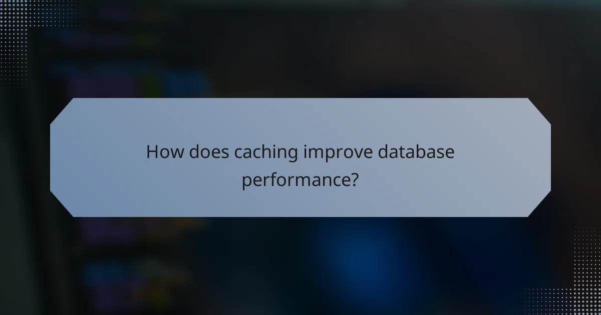 How does caching improve database performance?