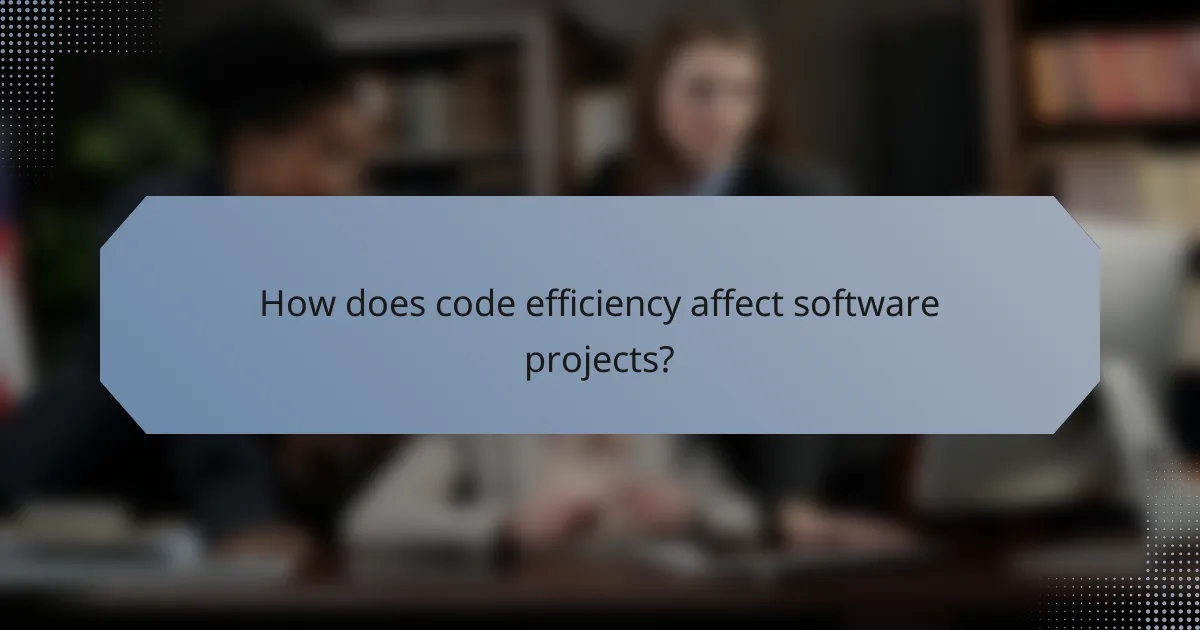 How does code efficiency affect software projects?