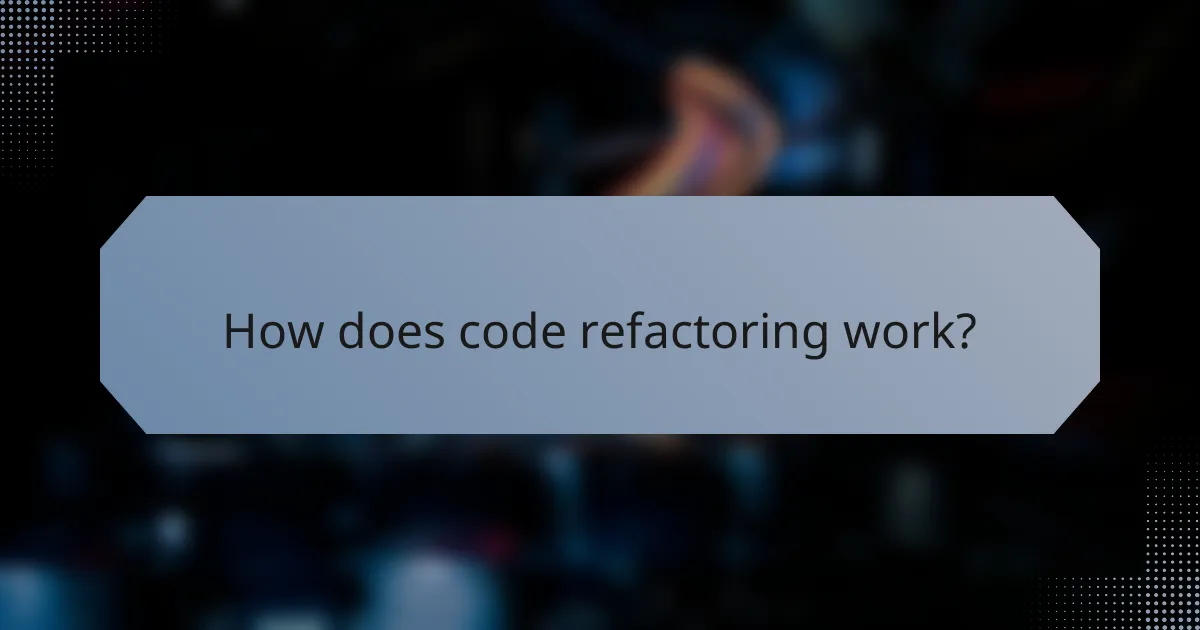 How does code refactoring work?