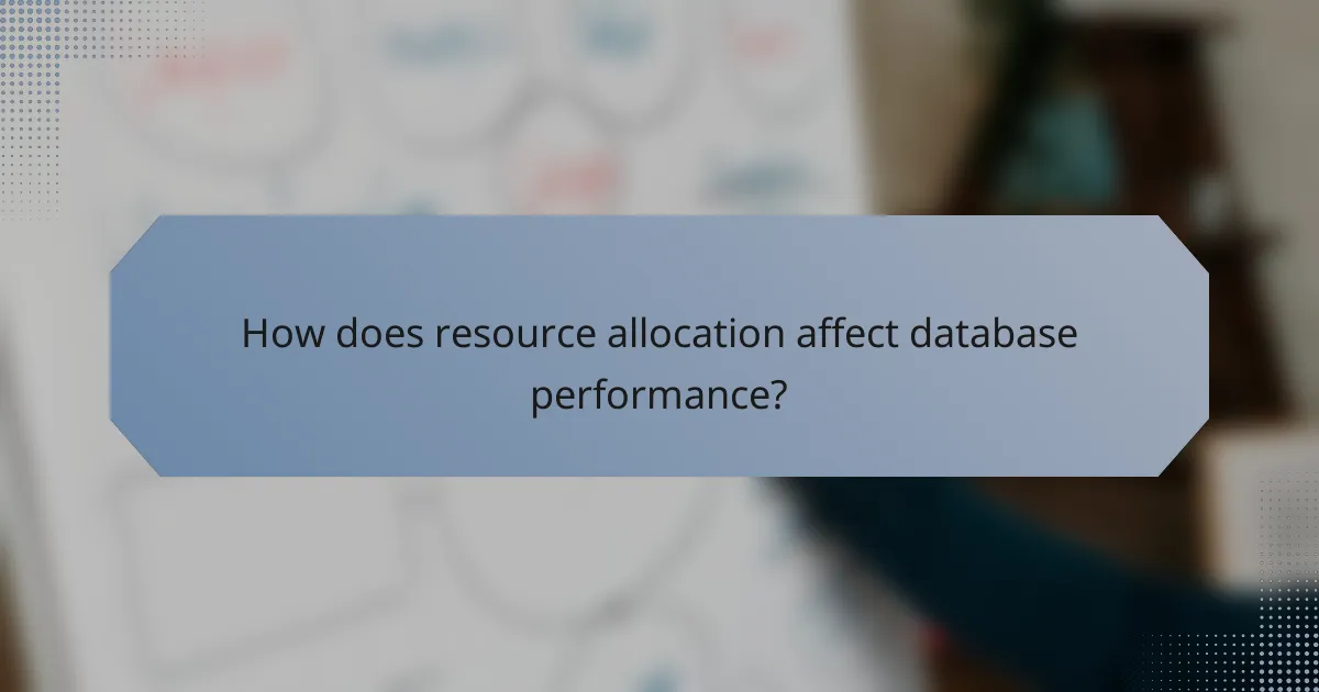 How does resource allocation affect database performance?