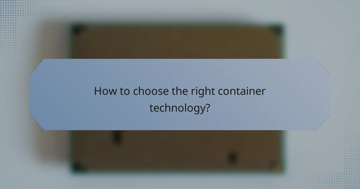 How to choose the right container technology?