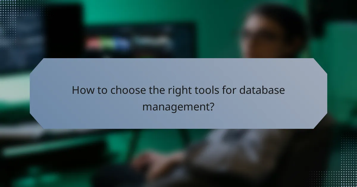 How to choose the right tools for database management?