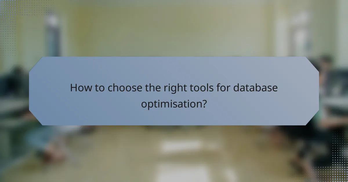 How to choose the right tools for database optimisation?