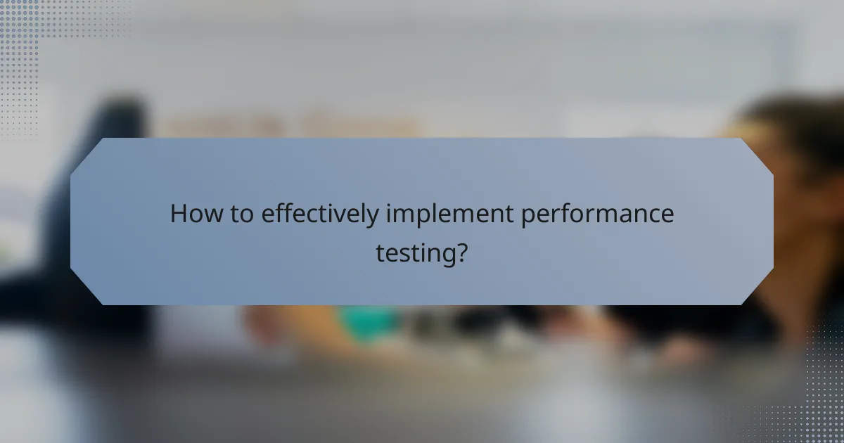 How to effectively implement performance testing?