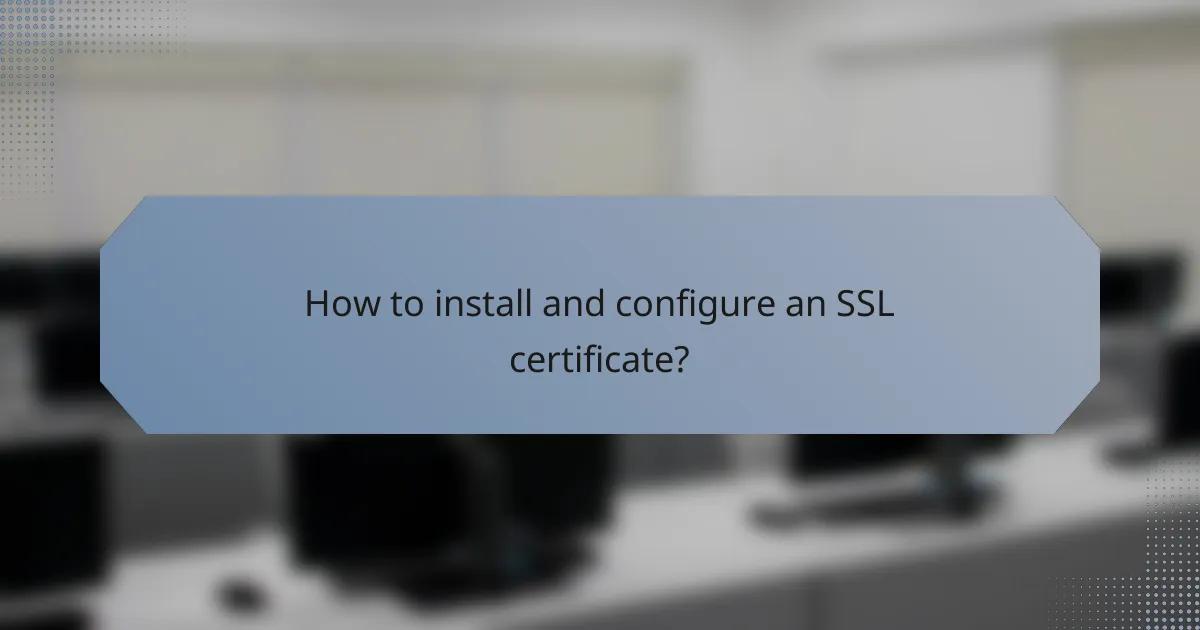 How to install and configure an SSL certificate?
