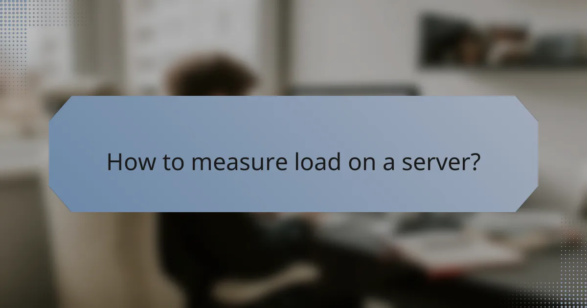 How to measure load on a server?