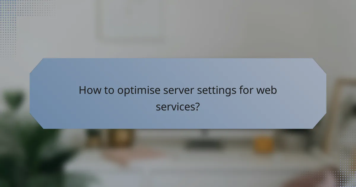 How to optimise server settings for web services?