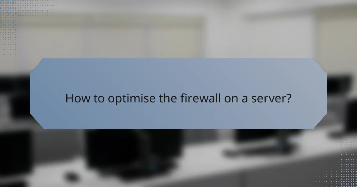 How to optimise the firewall on a server?