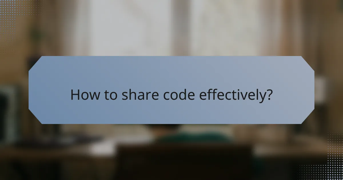How to share code effectively?
