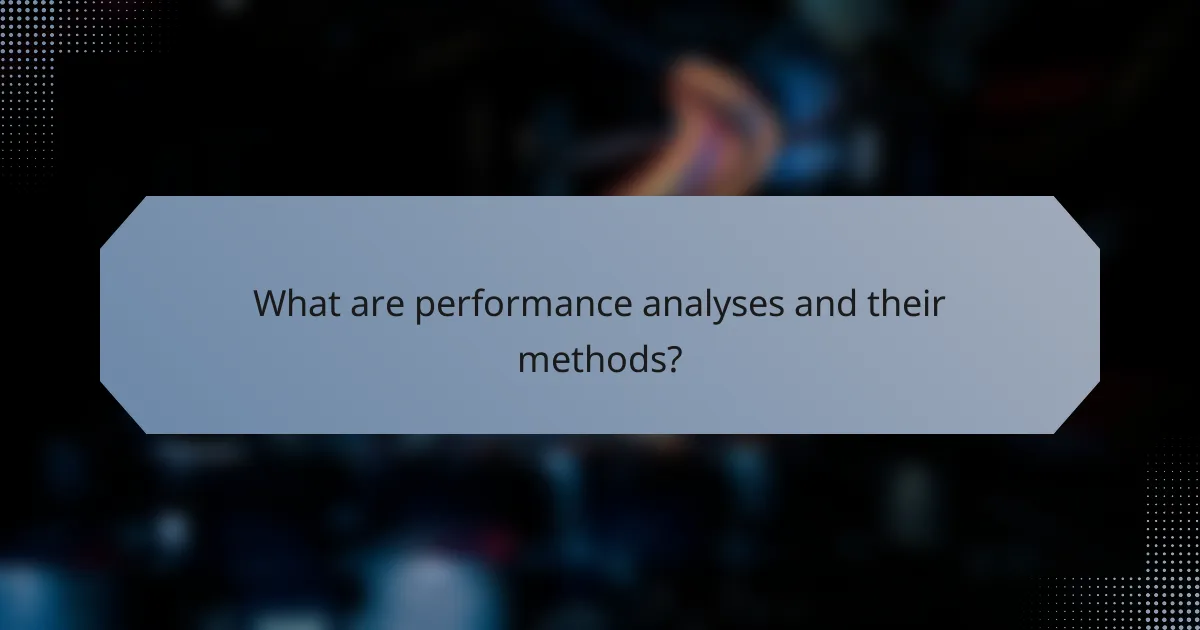 What are performance analyses and their methods?