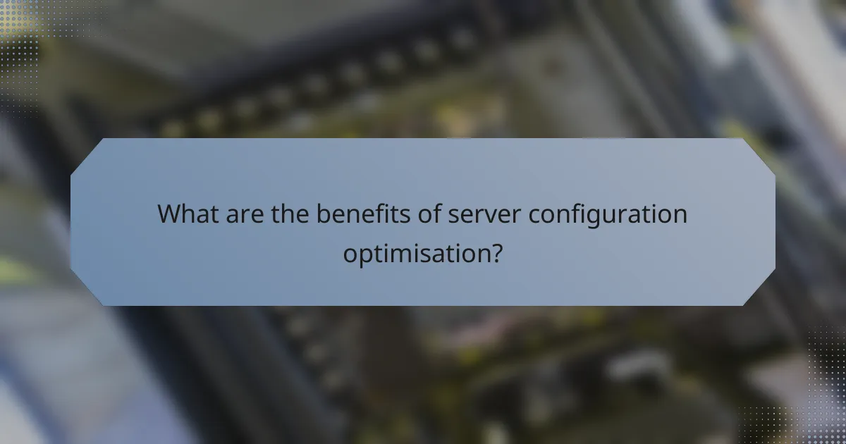 What are the benefits of server configuration optimisation?
