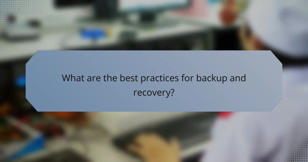 What are the best practices for backup and recovery?