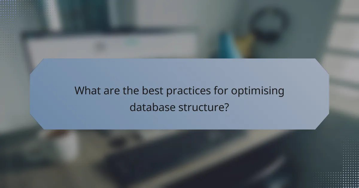 What are the best practices for optimising database structure?