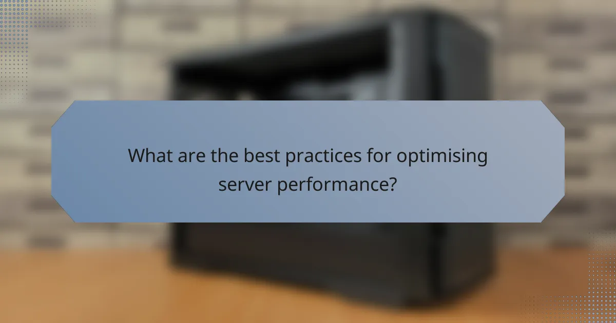 What are the best practices for optimising server performance?