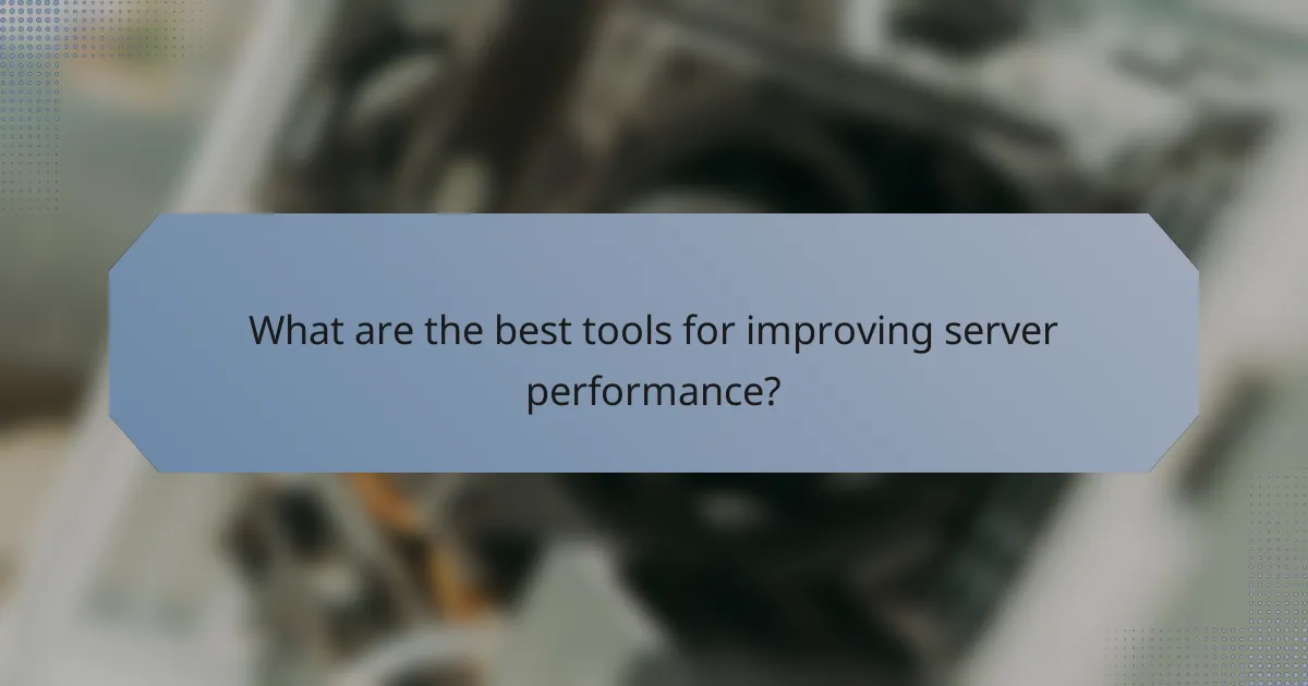 What are the best tools for improving server performance?