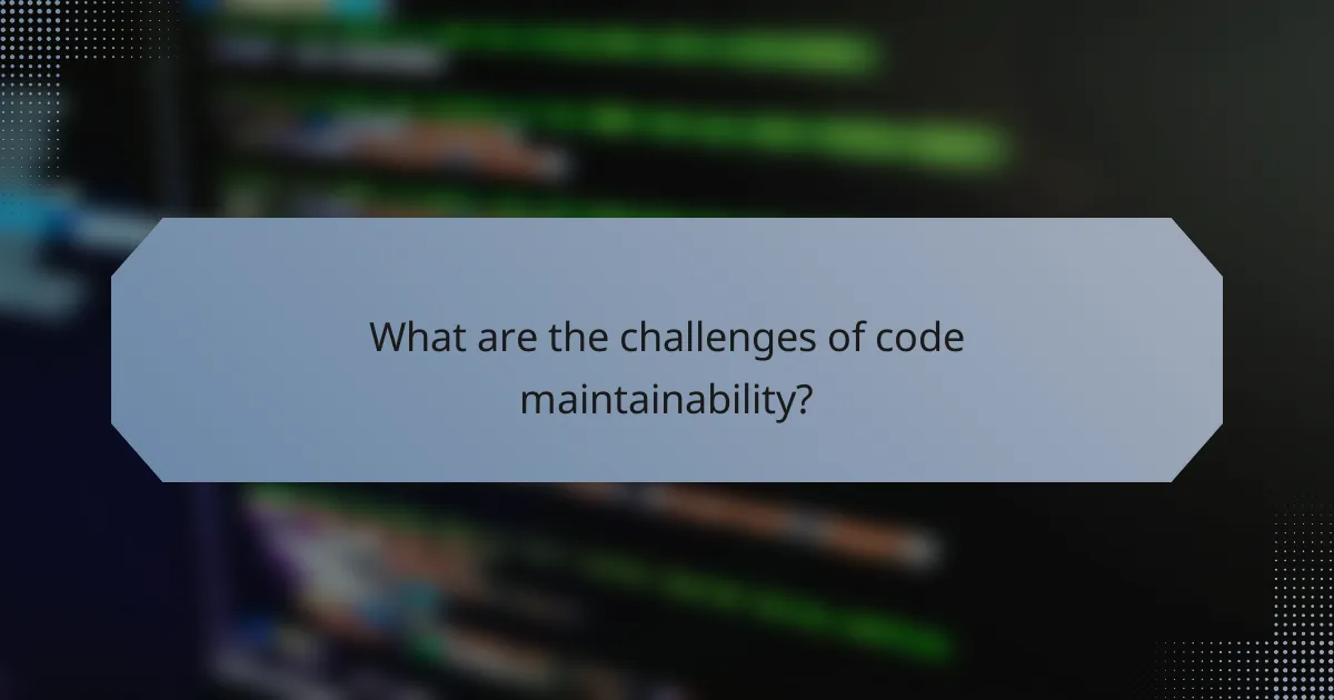 What are the challenges of code maintainability?