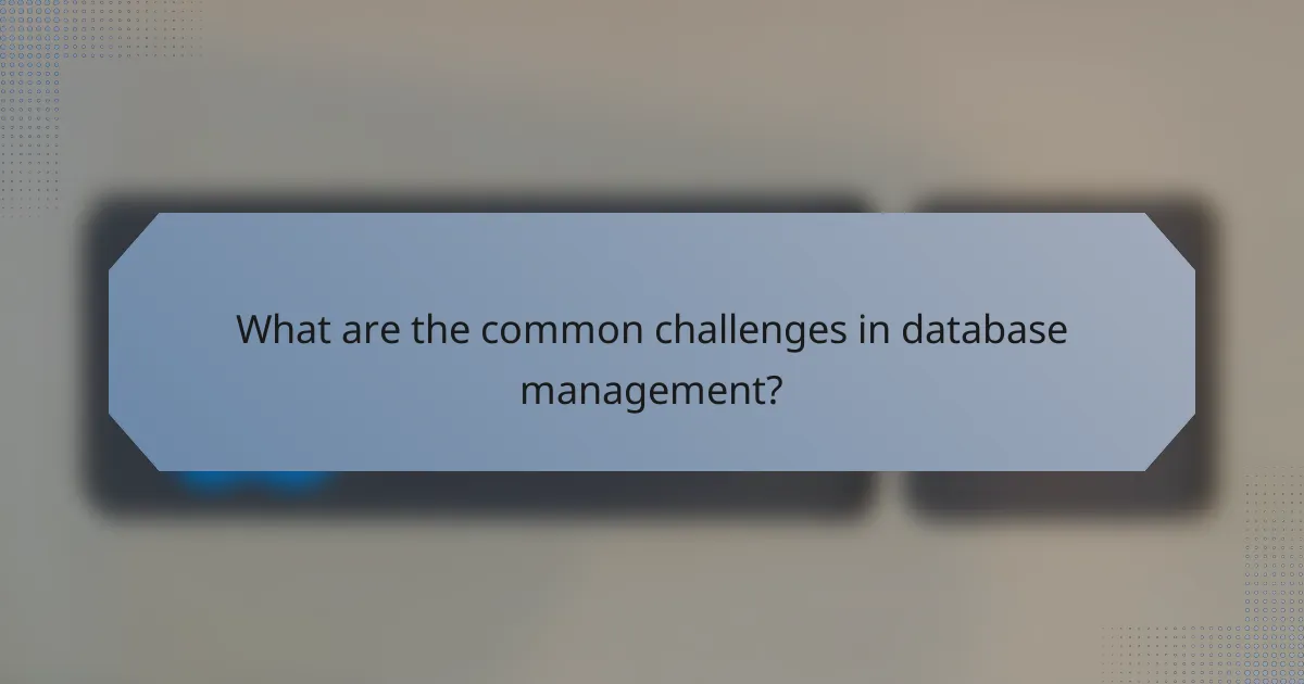 What are the common challenges in database management?