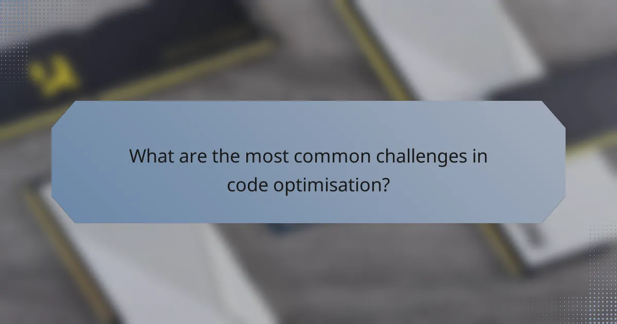 What are the most common challenges in code optimisation?