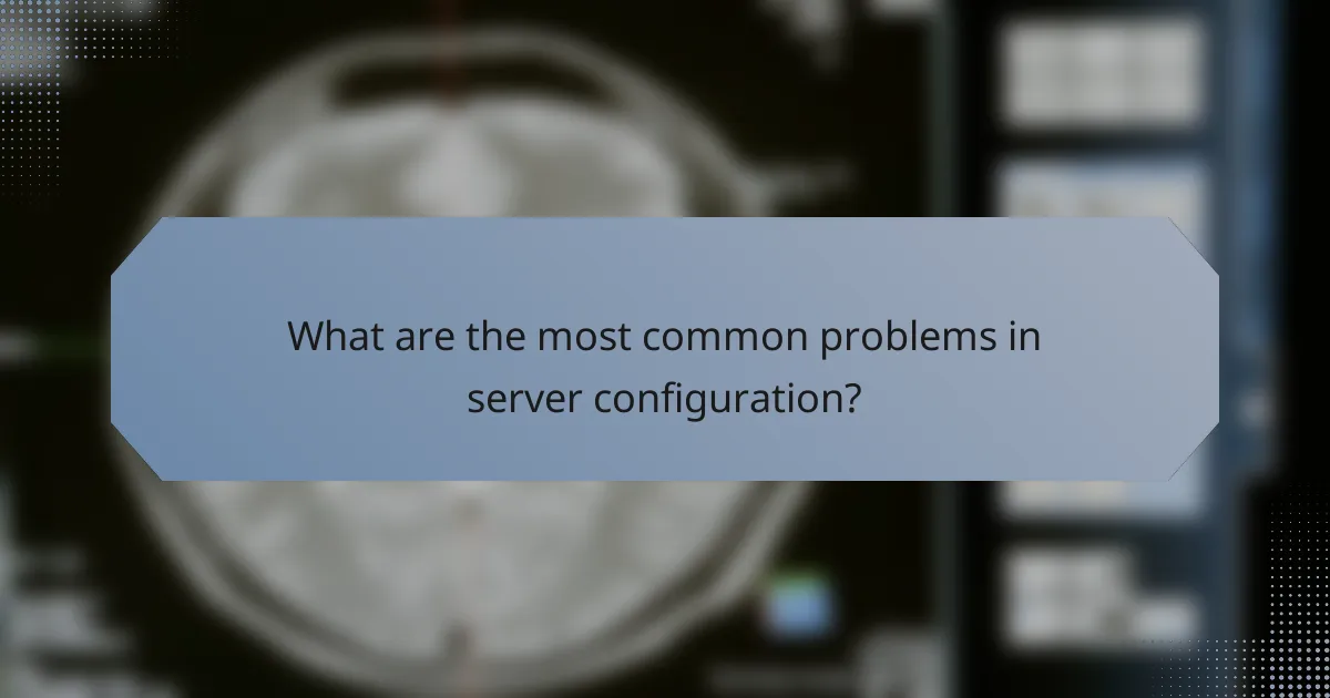 What are the most common problems in server configuration?