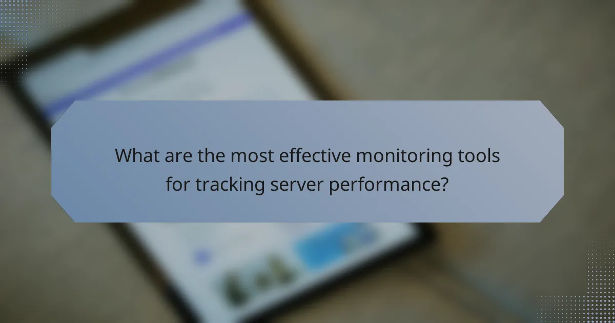 What are the most effective monitoring tools for tracking server performance?