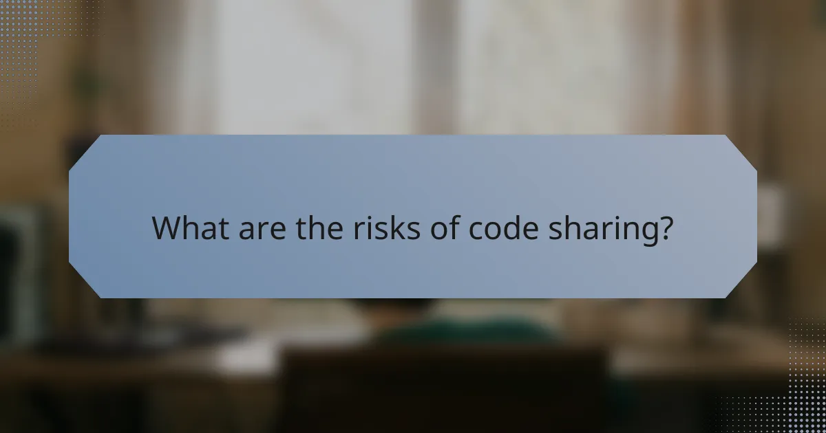 What are the risks of code sharing?