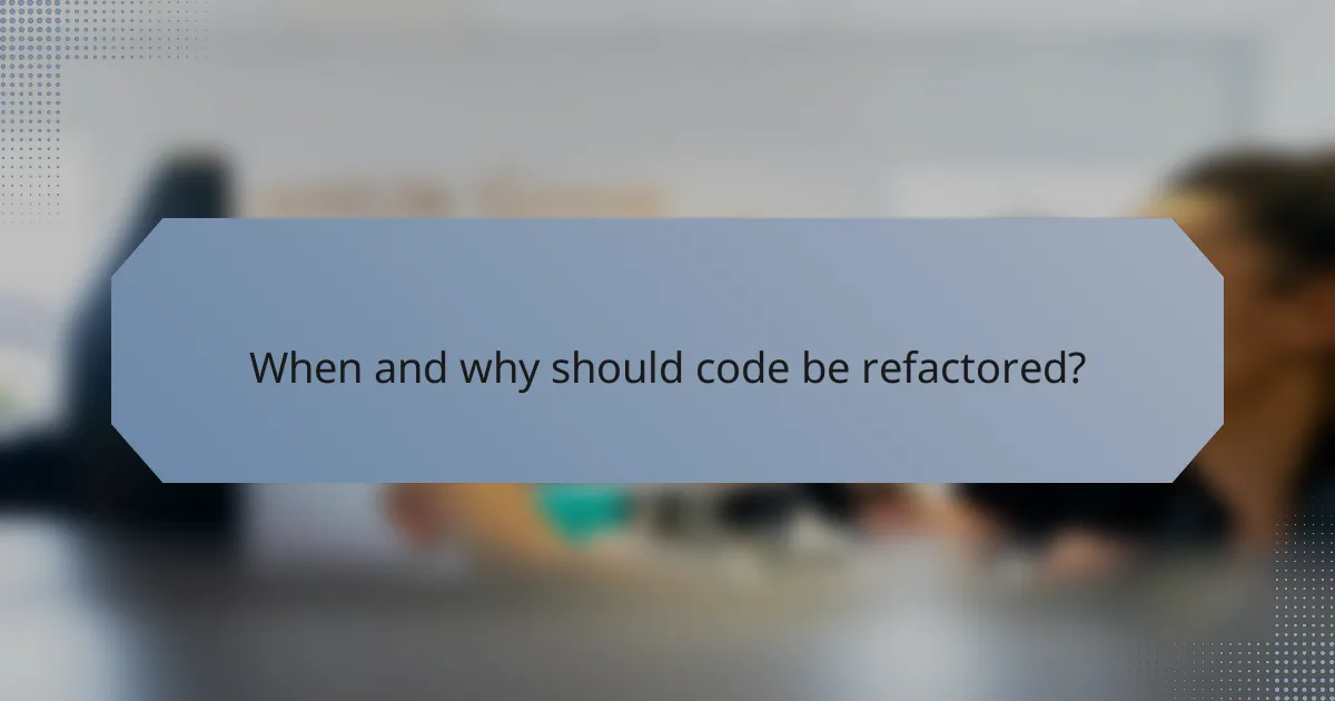 When and why should code be refactored?